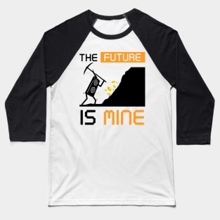 The Future Is Mine Cryptocurrency Gift Bitcoin Shirt Baseball T-Shirt